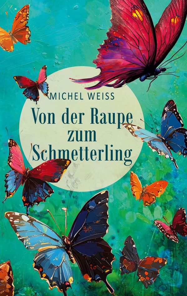 Von der Raupe zum Schmetterling - Michel Weiss (Buch)