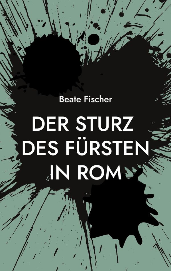 Der Sturz des Fürsten in Rom - Beate Fischer (Buch)