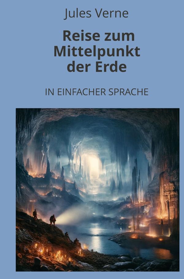 Reise zum Mittelpunkt der Erde: In Einfacher Sprache - Jules Verne