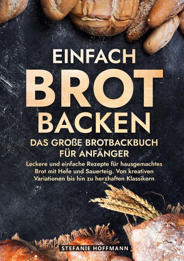 Einfach Brot Backen - Das große Brotbackbuch für Anfänger (Buch)