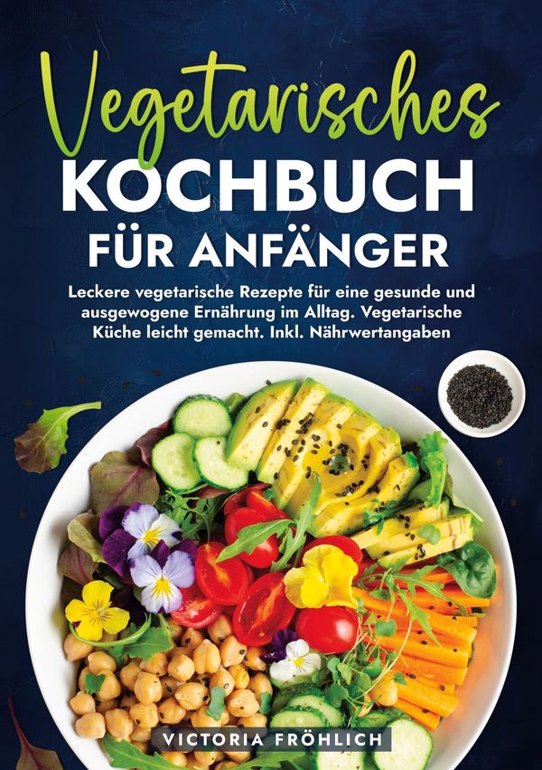 Vegetarisches Kochbuch für Anfänger - Victoria Fröhlich (Buch)