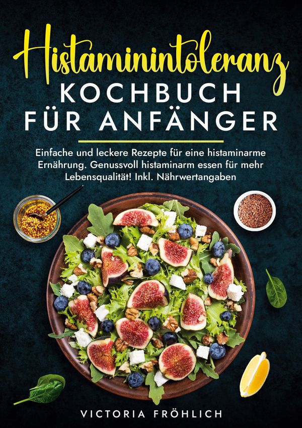Histaminintoleranz Kochbuch für Anfänger - Victoria Fröhlich (Buch)