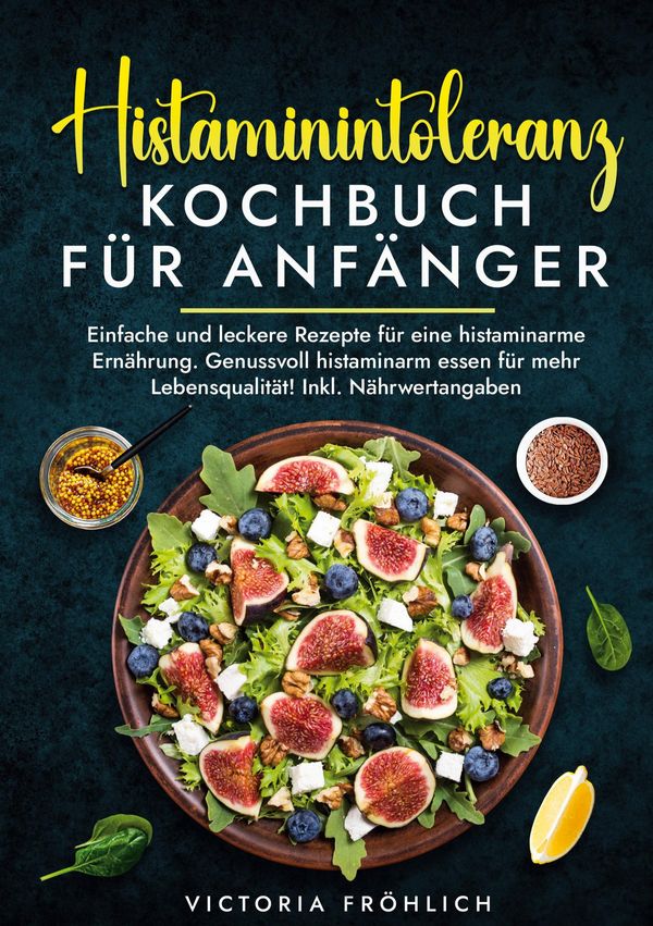 Histaminintoleranz Kochbuch für Anfänger - Victoria Fröhlich (Buch)