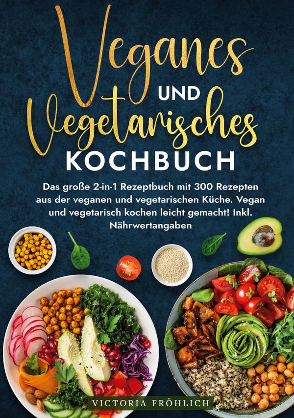 Veganes und Vegetarisches Kochbuch - Victoria Fröhlich (Buch)