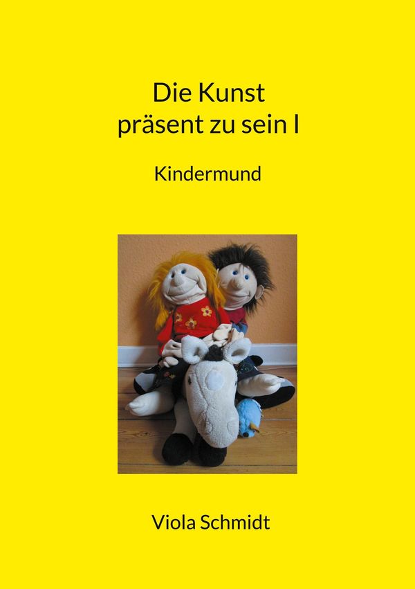 Die Kunst präsent zu sein I - Viola Schmidt (Buch)