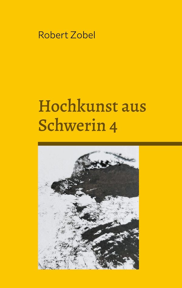 Hochkunst aus Schwerin 4 - Robert Zobel (Buch)