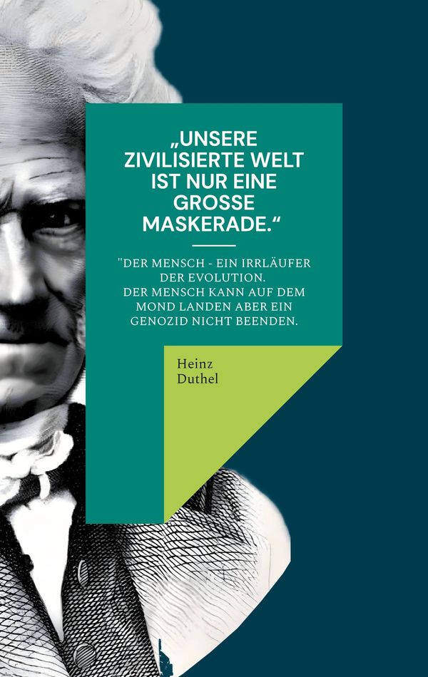 Unsere zivilisierte Welt ist nur eine große Maskerade - Heinz Duthel