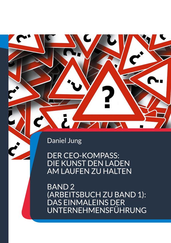 Der CEO-Kompass: Die Kunst den Laden am Laufen zu halten - Daniel Jung