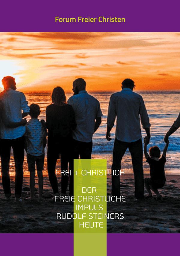 frei + christlich - Der freie christliche Impuls Rudolf Steiners he...