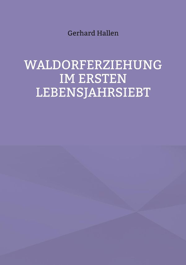 Waldorferziehung im ersten Lebensjahrsiebt - Gerhard Hallen (Buch)