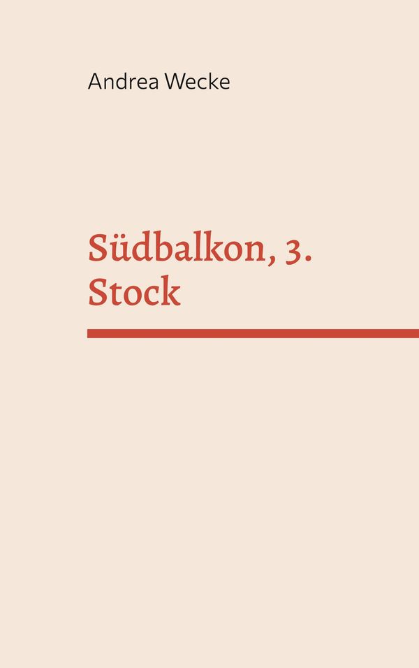 Südbalkon, 3. Stock - Andrea Wecke (Buch)