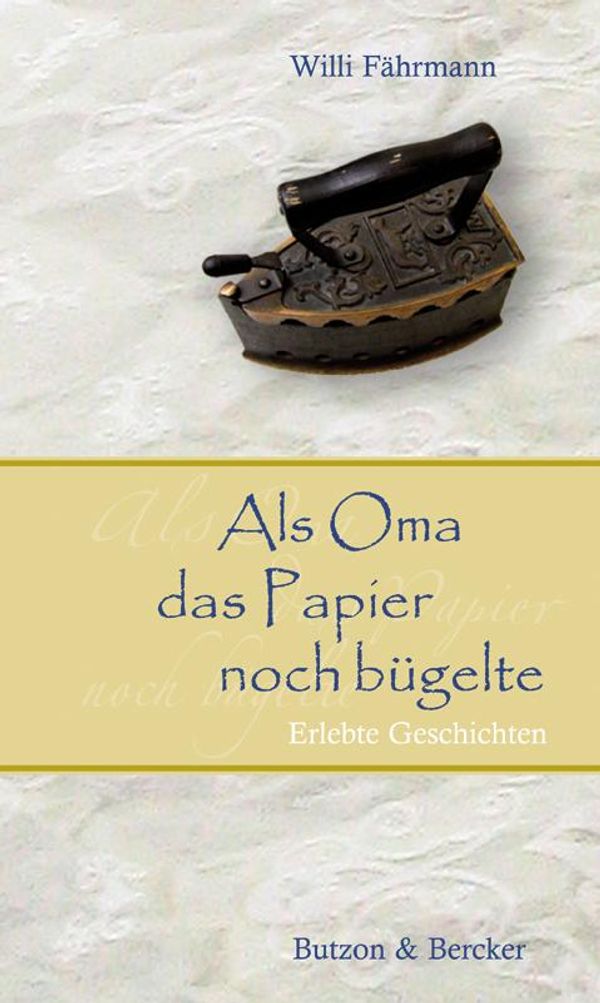Als Oma das Papier noch bügelte. Großdruck - Willi Fährmann (Buch)