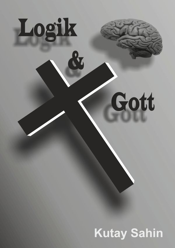 Logik und Gott - Kutay Sahin (Buch)