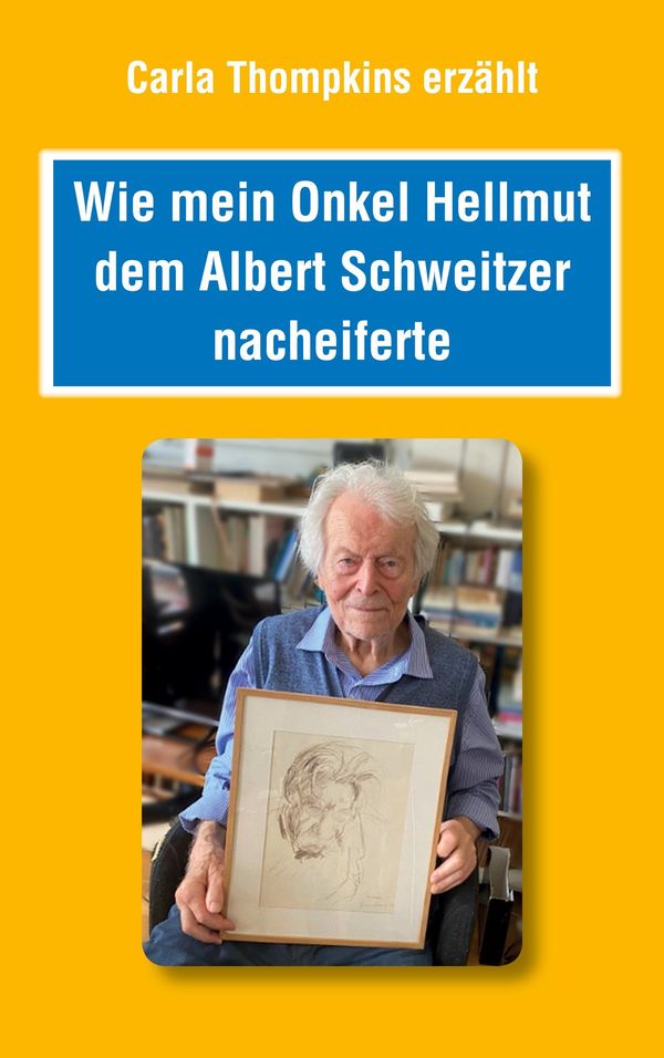 Wie mein Onkel Hellmut dem Albert Schweitzer nacheiferte (Buch)