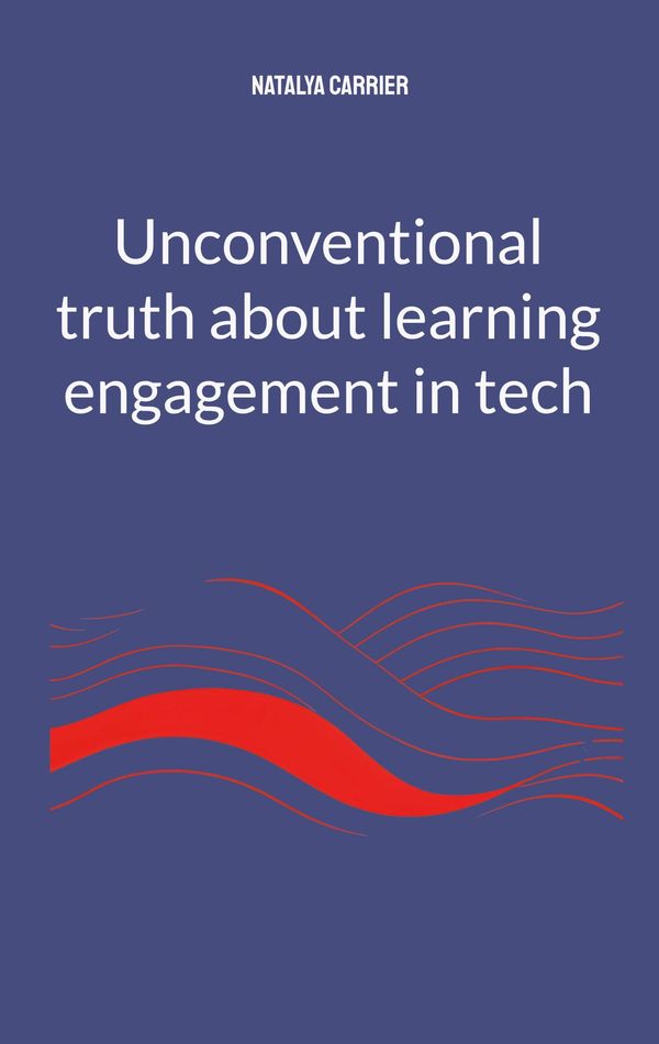 Unconventional truth about learning engagement in Tech (Buch)