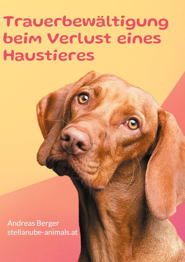 Trauerbewältigung beim Verlust eines Haustieres - Andreas Berger