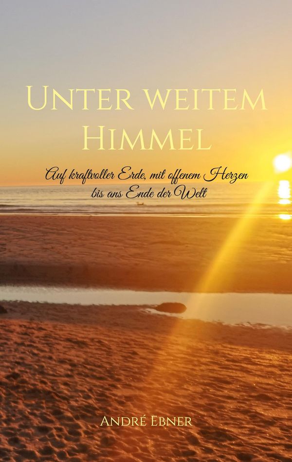 Unter weitem Himmel - André Ebner (Buch)