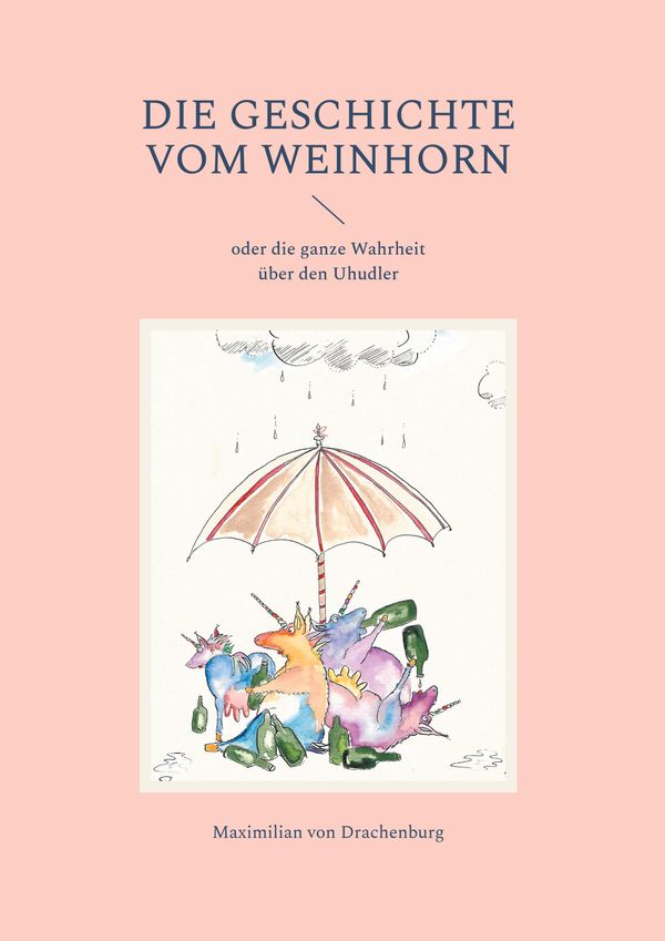 Die Geschichte vom Weinhorn - Maximilian von Drachenburg (Buch)
