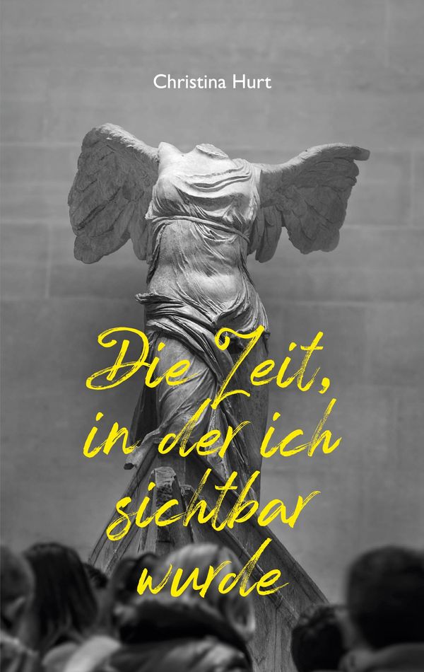 Die Zeit, in der ich sichtbar wurde - Christina Hurt (Buch)