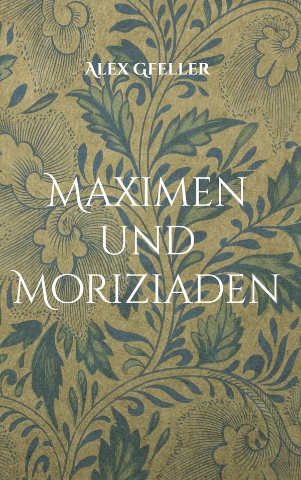 Maximen und Moriziaden - Alex Gfeller (Buch)