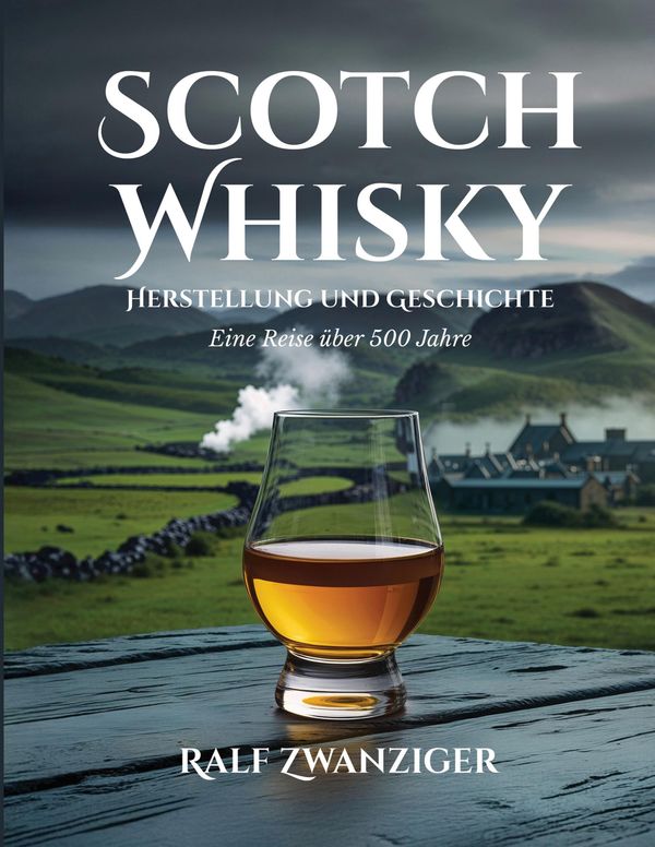 Scotch Whisky - Herstellung und Geschichte - Ralf Zwanziger (Buch)