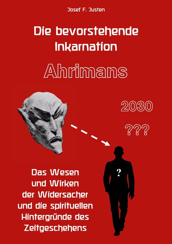 Die bevorstehende Inkarnation Ahrimans - 2030 ??? - Josef F. Justen