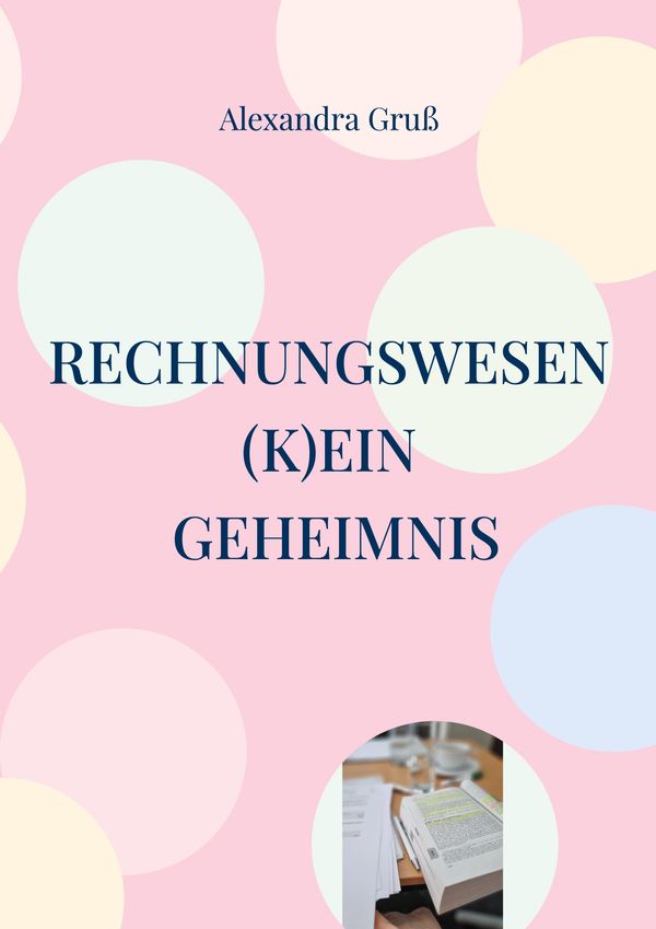 Rechnungswesen (k)ein Geheimnis - Alexandra Gruß (Buch)
