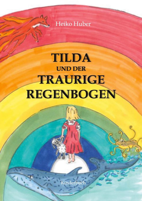 Tilda und der traurige Regenbogen - Heiko Huber (Buch)