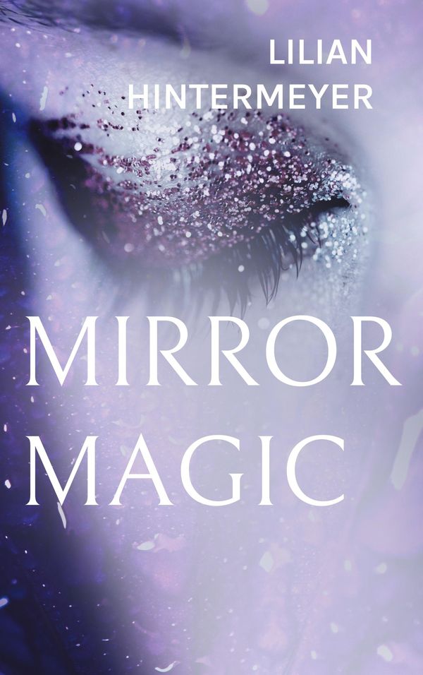 Mirror Magic - Lilian Hintermeyer (Buch)