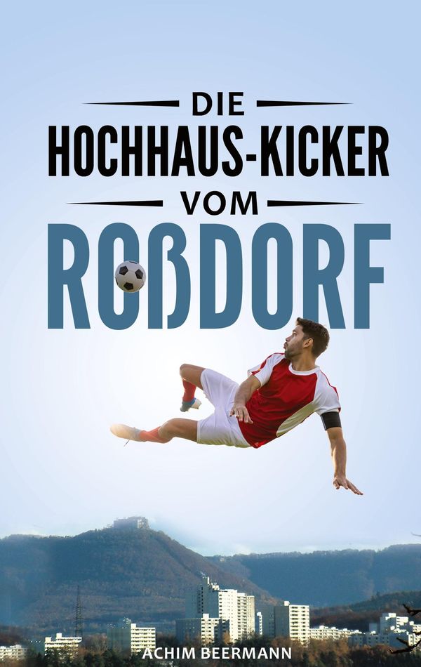 Die Hochhaus-Kicker vom Roßdorf - Achim Beermann (Buch)