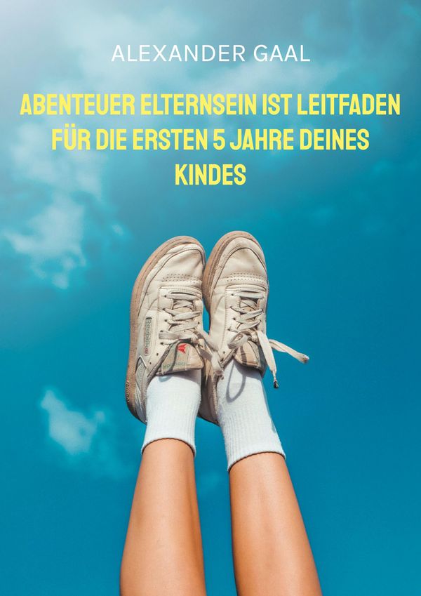 Abenteuer Elternsein ist Leitfaden für die ersten 5 Jahre deines Ki...