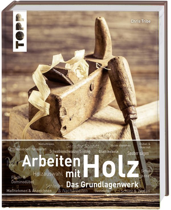 Arbeiten mit Holz. Das Grundlagenwerk - Chris Tribe (Buch)
