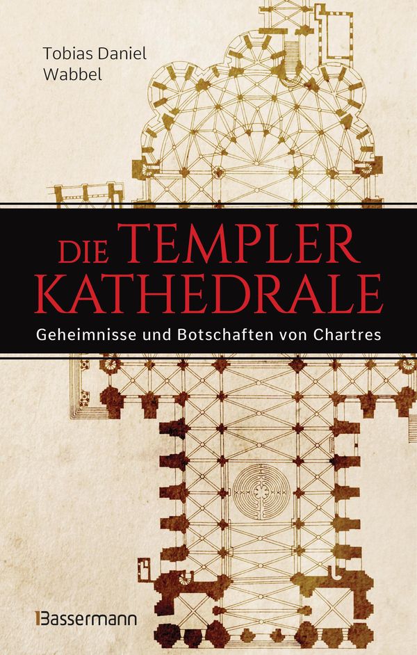 Die Templerkathedrale - Die Geheimnisse und Botschaften von Chartre...
