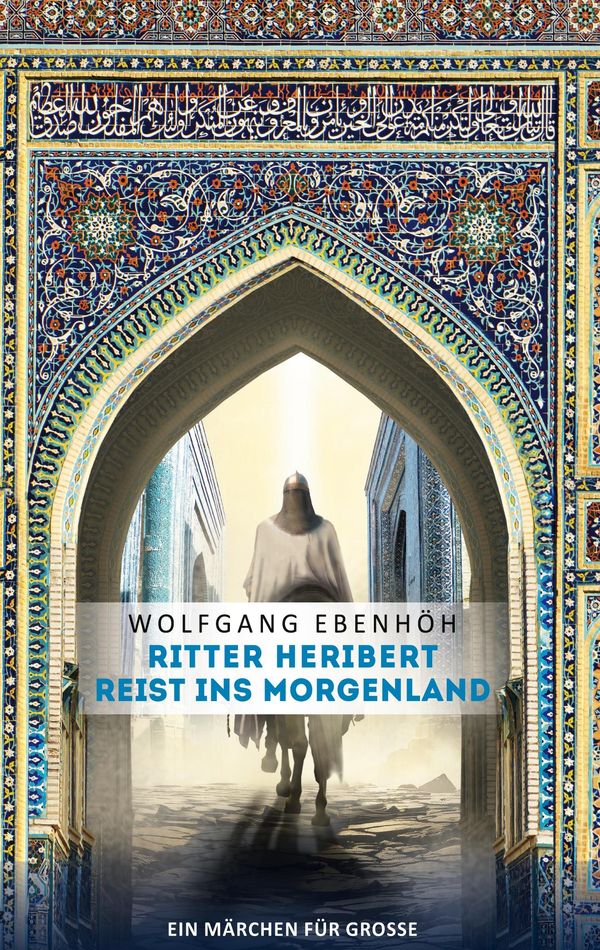 Ritter Heribert reist ins Morgenland - Wolfgang Ebenhöh (Buch)