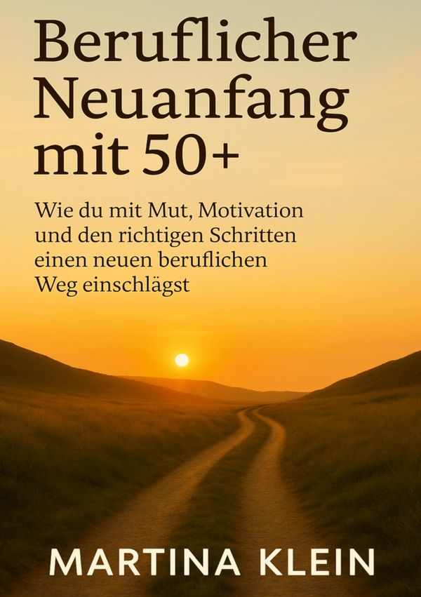Beruflicher Neuanfang mit 50+ (bebildert) - Martina Klein (Buch)