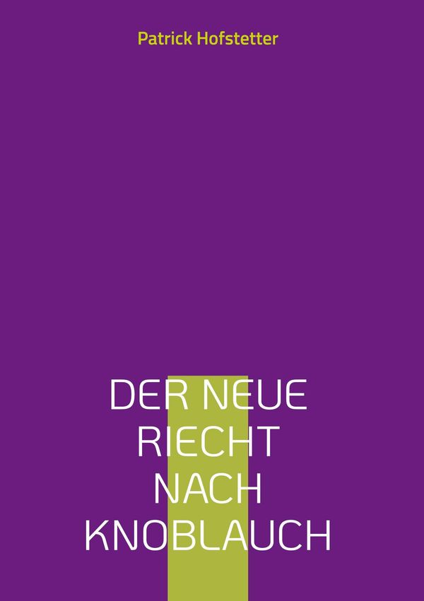 Der Neue riecht nach Knoblauch - Patrick Hofstetter (Buch)