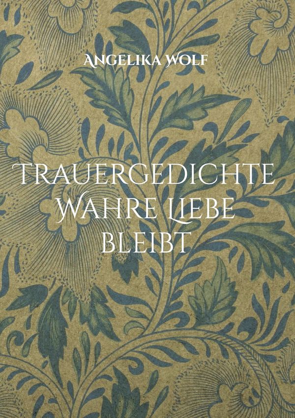Trauergedichte Wahre Liebe bleibt - Angelika Wolf (Buch)