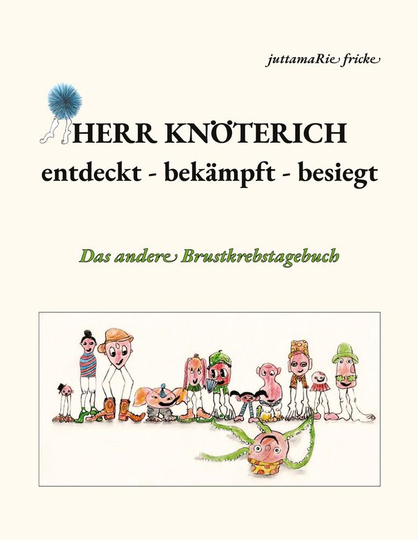 Herr Knöterich - entdeckt, bekämpft, besiegt - juttamaRie Fricke