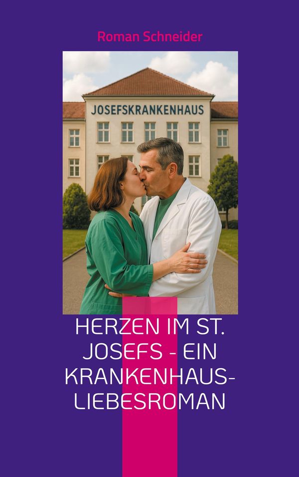Herzen im St. Josefs - ein Krankenhaus-Liebesroman - Roman Schneider