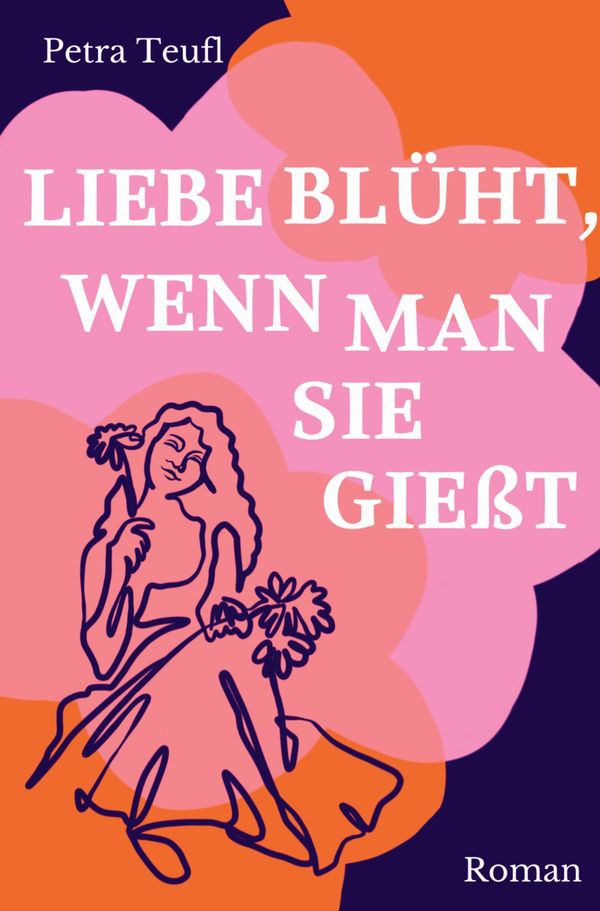 Liebe blüht, wenn man sie gießt - Petra Teufl (Buch)