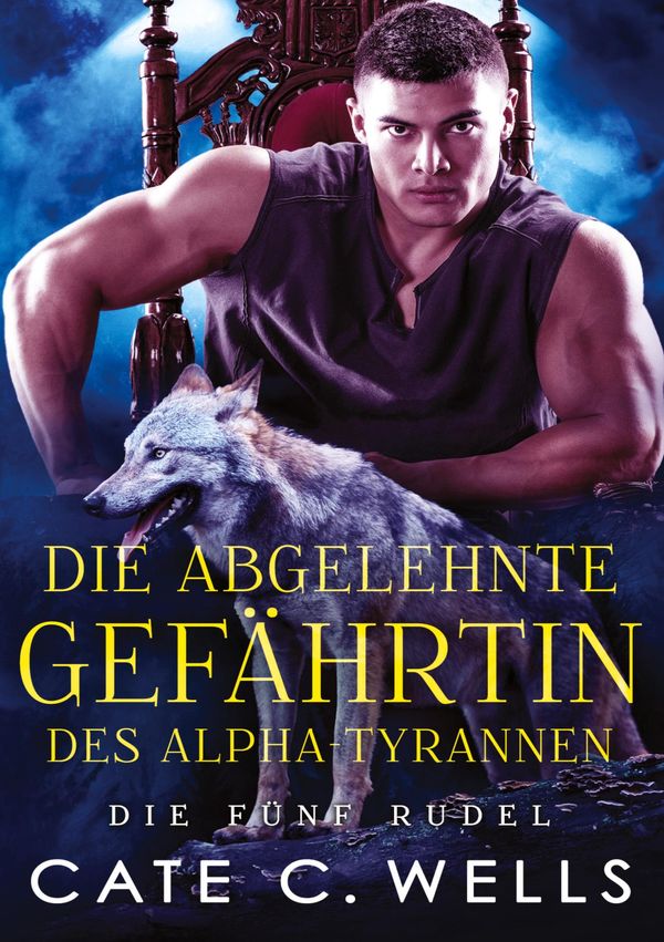 Die Abgelehnte Gefährtin des Alpha-Tyrannen - Cate C. Wells (Buch)
