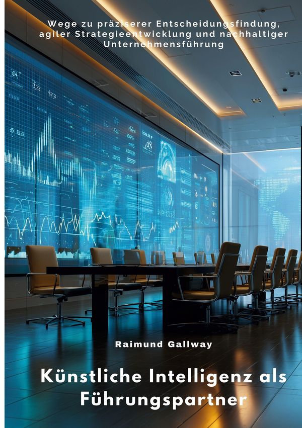 Künstliche Intelligenz als Führungspartner - Raimund Gallway (Buch)