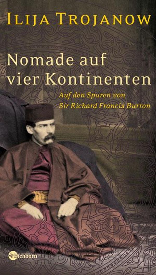 Nomade auf vier Kontinenten. Auf den Spuren von Sir Richard Francis...