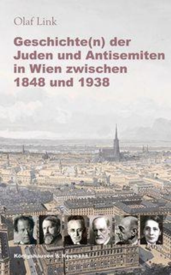 Geschichte(n) der Juden und Antisemiten in Wien zwischen 1848 und 1...