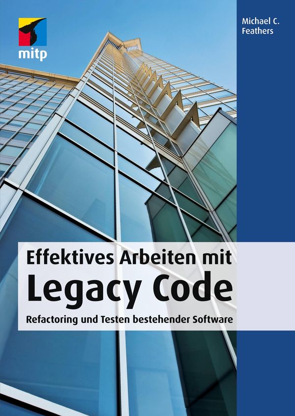 Effektives Arbeiten mit Legacy Code - Michael C. Feathers (Buch)