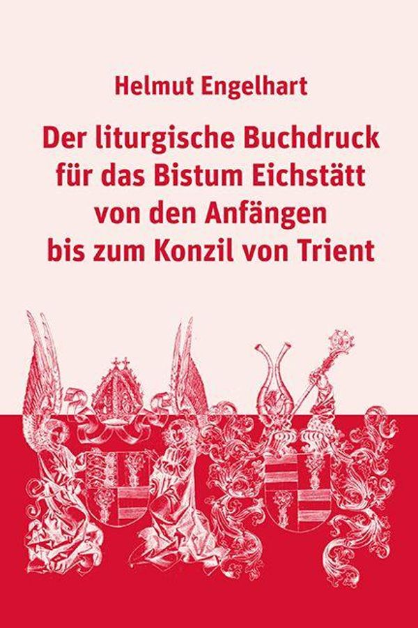 Der liturgische Buchdruck für das Bistum Eichstätt von den Anfängen...
