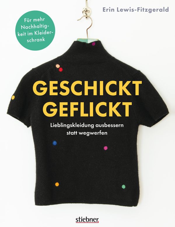 Geschickt geflickt. Lieblingskleidung ausbessern statt wegwerfen.