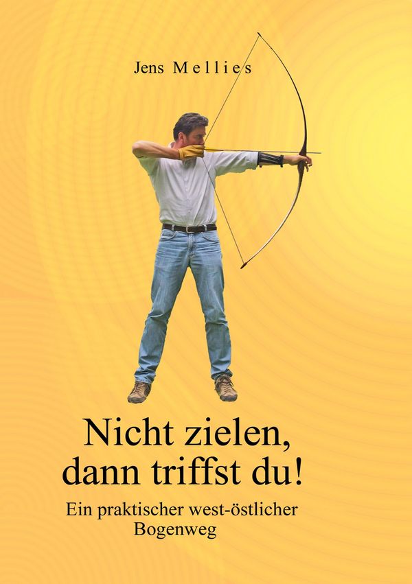 Nicht zielen, dann triffst du ! - Jens Mellies (Buch)