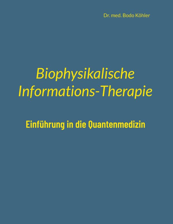 Biophysikalische Informations-Therapie - Bodo Köhler (Buch)
