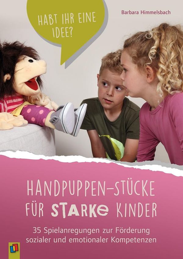 Handpuppen-Stücke für starke Kinder. 35 Spielanregungen zur Förderu...